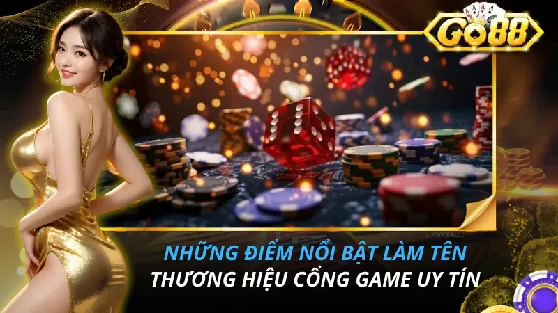 Những điểm nổi bật làm tên thương hiệu cổng game uy tín